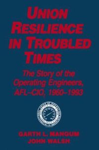 bokomslag Union Resilience in Troubled Times: The Story of the Operating Engineers, AFL-CIO, 1960-93