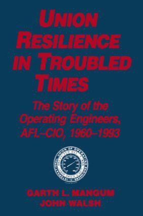 bokomslag Union Resilience in Troubled Times: The Story of the Operating Engineers, AFL-CIO, 1960-93