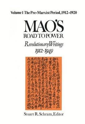 Mao's Road to Power: Revolutionary Writings, 1912-49: v. 1: Pre-Marxist Period, 1912-20 1