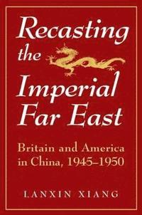 bokomslag Recasting the Imperial Far East