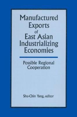 Manufactured Exports of East Asian Industrializing Economies and Possible Regional Cooperation 1