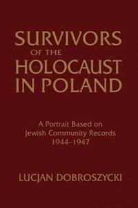 bokomslag Survivors of the Holocaust in Poland: A Portrait Based on Jewish Community Records, 1944-47