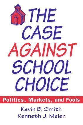 Kevin B. Smith, Kenneth J. Meier - Case Against School Choice, Inbunden