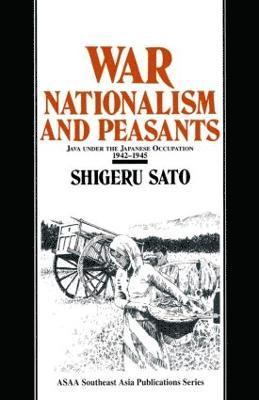 War, Nationalism and Peasants: Java Under the Japanese Occupation, 1942-45 1
