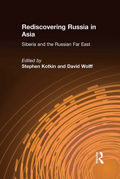 Stephen Kotkin, David Wolff - Rediscovering Russia in Asia, Inbunden