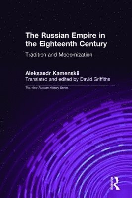 Aleksandr Kamenskii, David Griffiths - Russian Empire in the Eighteenth Century: Tradition and Modernization, Inbunden