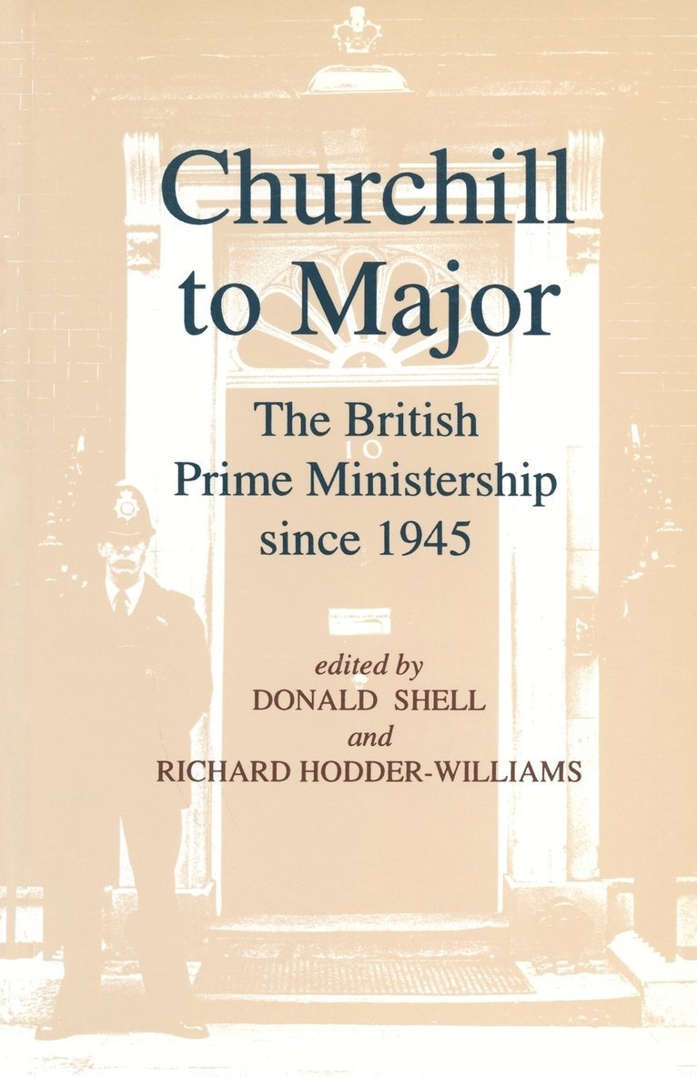 Churchill to Major: The British Prime Ministership since 1945 1