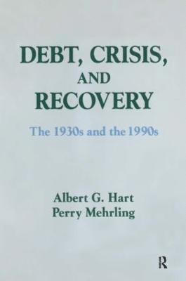 Albert G. Hart, Perry G. Mehrling - Debt, Crisis and Recovery: The 1930's and the 1990's, Häftad