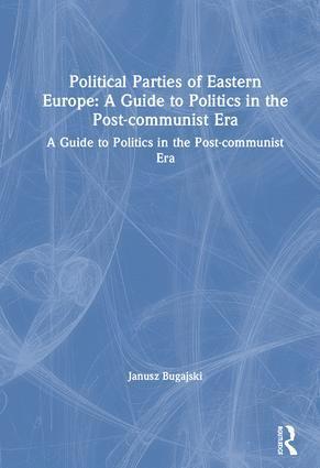 Janusz Bugajski - Political Parties of Eastern Europe: A Guide to Politics in the Post-communist Era, Inbunden