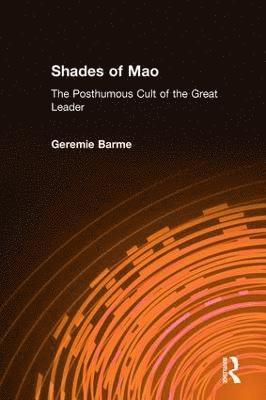 Geremie Barme - Shades of Mao: The Posthumous Cult of the Great Leader, Inbunden