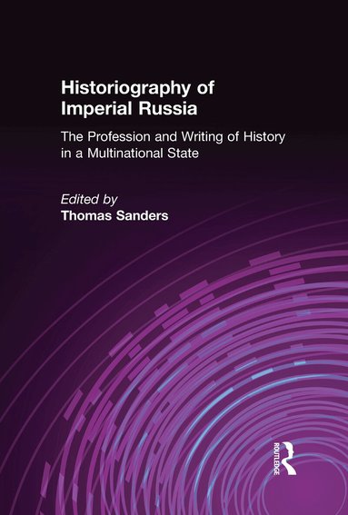 Thomas Sanders - Historiography of Imperial Russia: The Profession and Writing of History in a Multinational State, Inbunden