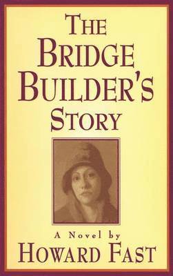 Howard Fast - The Bridge Builder's Story: A Novel, Inbunden