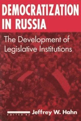 Democratization in Russia: The Development of Legislative Institutions 1