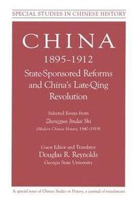 bokomslag China, 1895-1912 State-Sponsored Reforms and China's Late-Qing Revolution