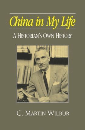 C.Martin Wilbur, C. Martin Wilbur - China in My Life: A Historian's Own History, Inbunden