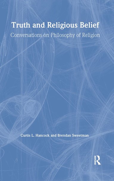 Curtis L. Hancock, Brendan Sweetman, Randolph Feezell - Truth and Religious Belief: Conversations on Philosophy of Religion, Inbunden