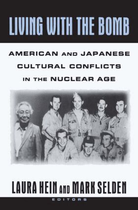 Laura E. Hein, Mark Selden - Living with the Bomb: American and Japanese Cultural Conflicts in the Nuclear Age, Inbunden