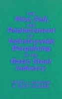 bokomslag Collective Bargaining in the Basic Steel Industry: The Rise, Fall and Replacement of Industry-wide Bargaining