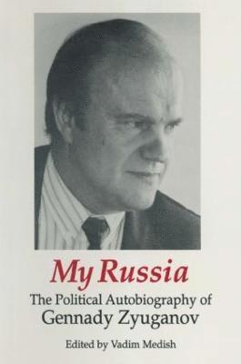 My Russia: The Political Autobiography of Gennady Zyuganov 1