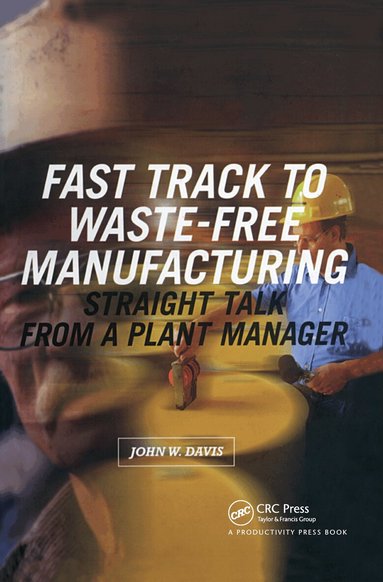 John W. Davis - Fast Track to Waste-Free Manufacturing, Inbunden