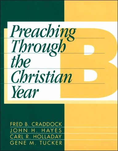 Fred B. Craddock, John H. Hayes, Carl R. Holladay, Gene M. Tucker - Preaching Through the Christian Year: Year B, Häftad