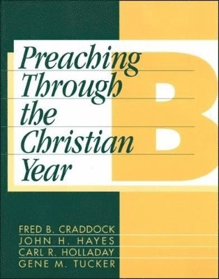 Preaching Through the Christian Year: Year B 1