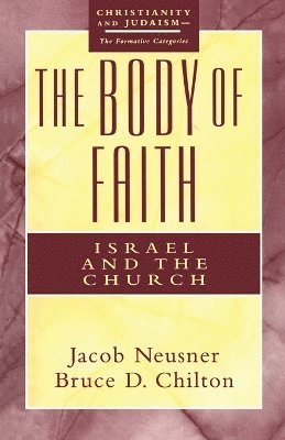 Jacob Neusner, Bruce D. Chilton - Body of Faith, Häftad
