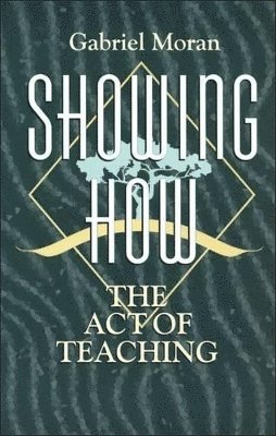 Gabriel Moran - Showing How, Häftad