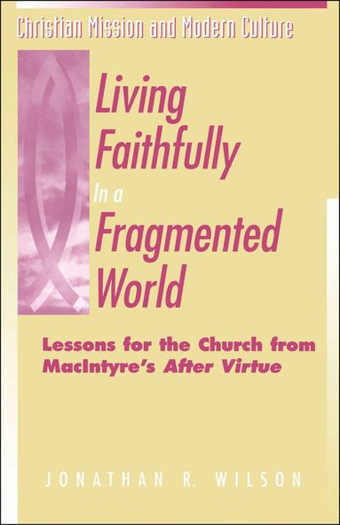 Jonathan R. Wilson - Living Faithfully in a Fragmented World, Häftad