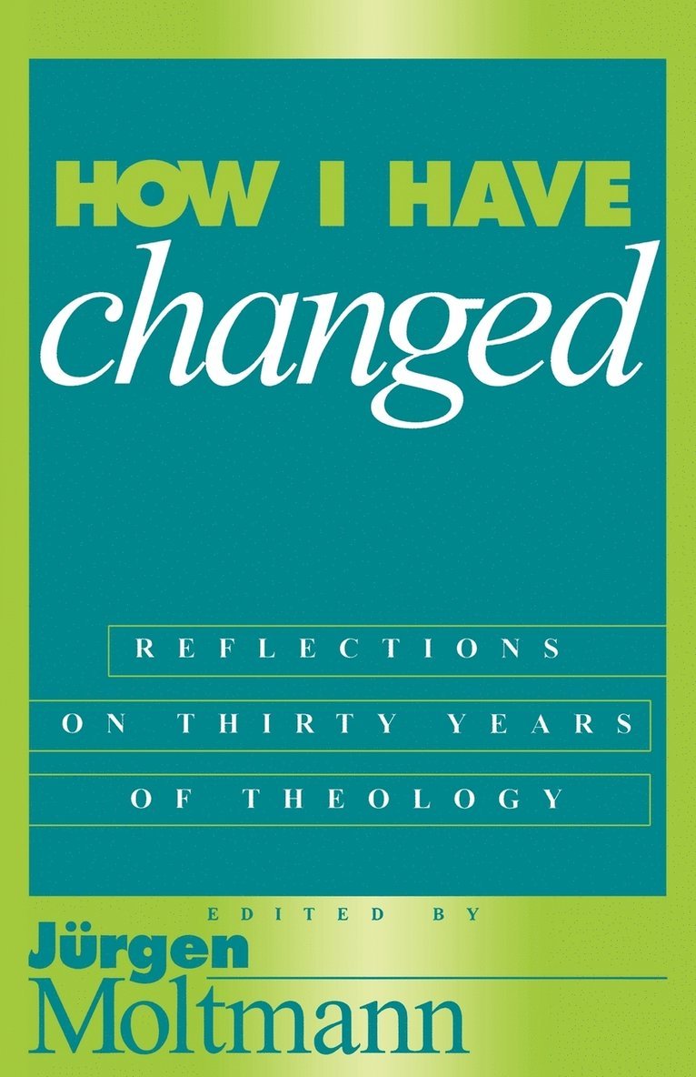 Jurgen Moltman, Jurgen Moltmann, Jurgen Moltmann - How I Have Changed, Häftad
