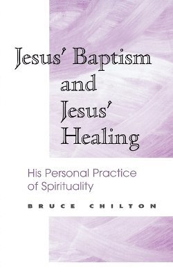 Bruce D. Chilton - Jesus' Baptism and Jesus' Healing, Häftad