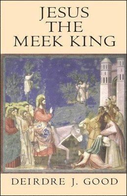 Deirdre J. Good - Jesus the Meek King, Häftad
