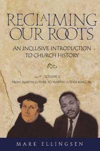 bokomslag Reclaiming Our Roots: v. 2 From Martin Luther to Martin Luther King