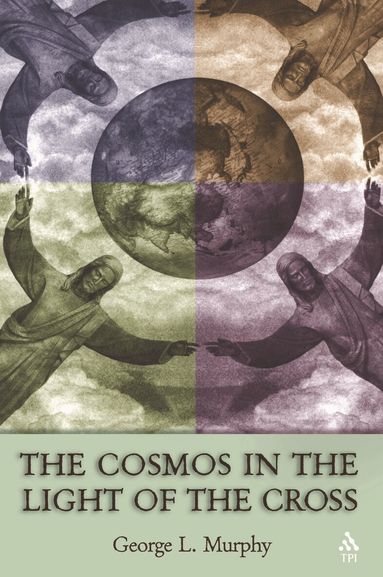 George L. Murphy - Cosmos in the Light of the Cross, Inbunden