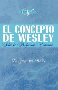 bokomslag El Concepto de Wesley sobre la Perfeccin Cristiana