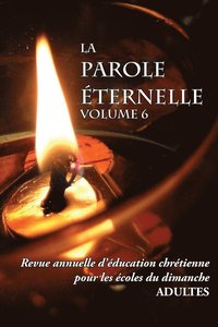 bokomslag La Parole ternelle (adultes), volume 6, Revue annuelle d'ducation chrtienne pour les coles du dimanche