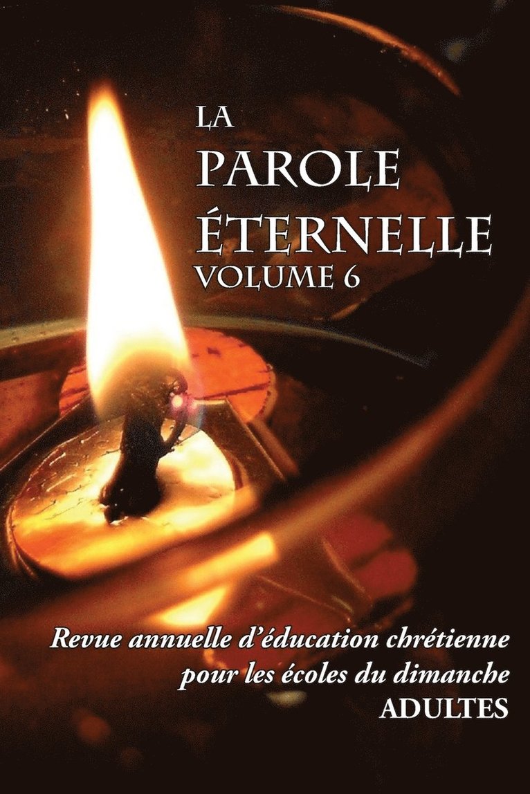 La Parole ternelle (adultes), volume 6, Revue annuelle d'ducation chrtienne pour les coles du dimanche 1