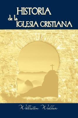 Williston Walker - Historia de la Iglesia Cristiana (Spanish, Häftad