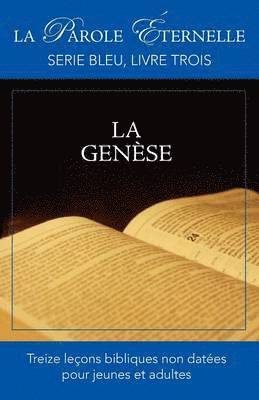 La Genese (La Parole Eternelle, Serie Bleu, Livre Trois) 1