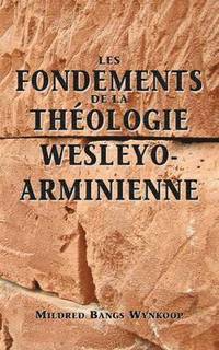 bokomslag Fondements de la thologie wesleyo-arminienne (Foundations of Wesleyan-Arminian Theology)