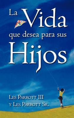 Les Parrott, Les Parott Sr, Sr. Parott, Les - Vida Que Desea Para Sus Hijos, Häftad