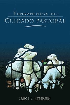 Bruce L Petersen, Bruce L. Petersen - Fundamentos del Cuidado Pastoral, Häftad