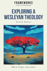 bokomslag Exploring a Wesleyan Theology