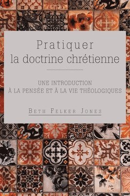 Beth Felker Jones - Pratiquer la doctrine chrétienne, Häftad
