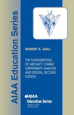 Robert E. Ball, Naval Postgraduate School R. Ball, Robert E Ball, Naval Postgraduate School R Ball - Fundamentals of Aircraft Combat Survivability Analysis and Design, Inbunden