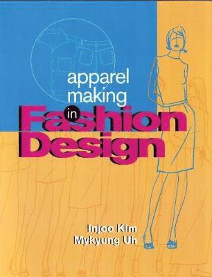 Mykyung Uh, Injoo Kim - Apparel Making in Fashion Design, Häftad