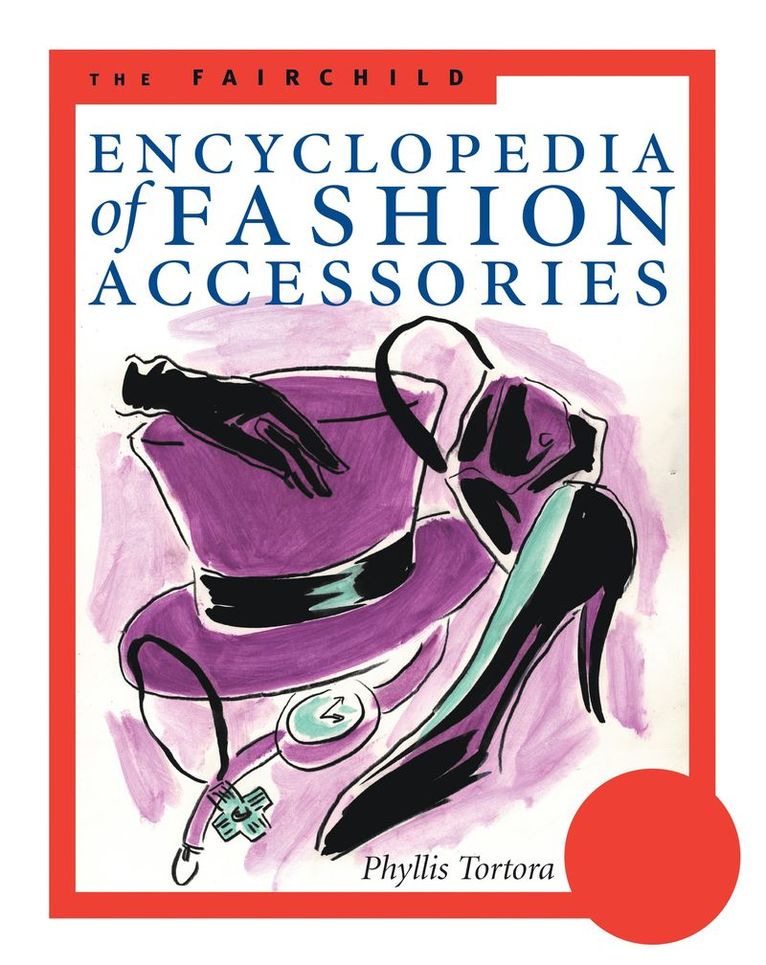 Phyllis G. Tortora, Bina Abling, USA) Tortora, Phyllis G. (Queens College, USA) Abling, Bina (Santa Fe Community College - Fairchild Encyclopedia of Fashion Accessories, Häftad
