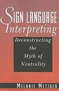 bokomslag Sign Language Interpreting: Deconstructing the Myth of Neutrality