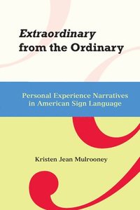 bokomslag Extraordinary from the Ordinary - Personal Experience Narratives in American Sign Language