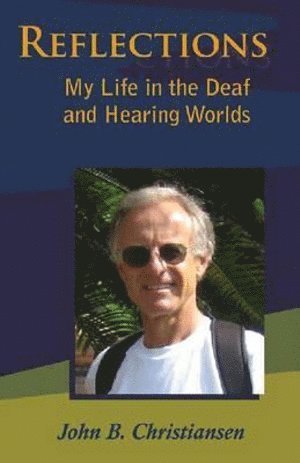 John B. Christiansen - Reflections - My Life in the Deaf and Hearing Worlds, Häftad